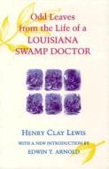 Odd Leaves from the Life of a Louisiana Swamp Doctor di Henry Clay Lewis edito da LOUISIANA ST UNIV PR
