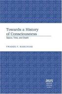 Towards a History of Consciousness di Vwadek P. Marciniak edito da Lang, Peter