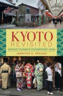 Kyoto Revisited: Heritage Tourism in Contemporary Japan di Jennifer S. Prough edito da UNIV OF HAWAII PR