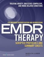 Eye Movement Desensitization and Reprocessing (Emdr)Therapy Scripted Protocols and Summary Sheets: Treating Anxiety, Obs di Marilyn Luber edito da SPRINGER PUB