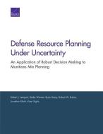 Defense Resource Planning Under Uncertainty: An Application of Robust Decision Making to Munitions Mix Planning di Robert J. Lempert, Drake Warren, Ryan Henry edito da RAND CORP