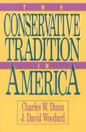 The Conservative Tradition In America di Charles W. Dunn, J.David Woodward, J. David Woodard edito da Rowman & Littlefield