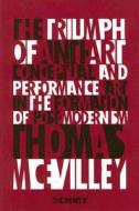 The Triumph Of Anti-art di Thomas McEvilley edito da Mcpherson & Co Publishers,u.s.