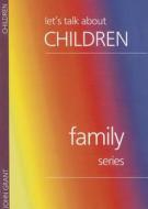 Lets Talk about Children di John Grant edito da John Ritchie Publications