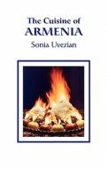 The Cuisine Of Armenia di Sonia Uvezian edito da The Siamanto Press
