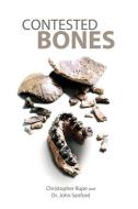Contested Bones di Christopher Rupe, John Sanford edito da FEED MY SHEEP FOUND INC