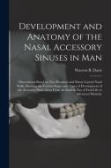 Development And Anatomy Of The Nasal Accessory Sinuses In Man; Observations Based On Two Hundred And Ninety Lateral Nasal Walls, Showing The Various S edito da Legare Street Press