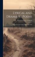 Lyrical and Dramatic Poems: Selected From the Works of Robert Browning di Edmund Clarence Stedman edito da LEGARE STREET PR