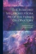 The Rumford Spectroheliograph of the Yerkes Observatory di George Ellery Hale, Ferdinand Ellerman edito da LEGARE STREET PR