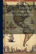 The Jesuit Relations and Allied Documents: Travels and Explorations of the Jesuit Missionaries in New France, 1610-1791; the Original French, Latin, a di Jacques Marquette, Claude Dablen edito da LEGARE STREET PR