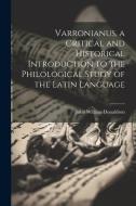 Varronianus, a Critical and Historical Introduction to the Philological Study of the Latin Language di John William Donaldson edito da LEGARE STREET PR