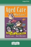 Aged Care. Who Cares? di Rachel Lane, Noel Whittaker edito da ReadHowYouWant