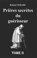 Prieres Secretes Du Guerisseur di GERARD Roland GERARD edito da Independently Published