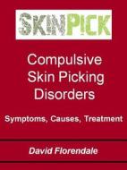 The Complete Guide To Skin Picking Disorders di David Florendale edito da Lulu.com