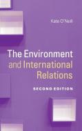 The Environment and International Relations di Kate O'Neill edito da Cambridge University Press