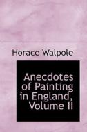 Anecdotes Of Painting In England, Volume Ii di Horace Walpole edito da Bibliolife