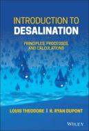 Introduction to Desalination: Principles and Calculations di Louis Theodore, Ryan R. Dupont edito da WILEY