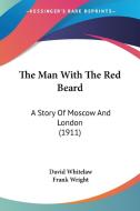 The Man with the Red Beard: A Story of Moscow and London (1911) di David Whitelaw, Frank Wright edito da Kessinger Publishing