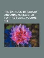 The Catholic Directory and Annual Register for the Year Volume 1-2 di Books Group edito da Rarebooksclub.com
