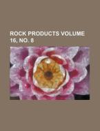 Rock Products Volume 16, No. 8 di Anonymous edito da Rarebooksclub.com