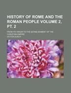 History of Rome and the Roman People Volume 2, PT. 2; From Its Origin to the Establishment of the Christian Empire di Victor Duruy edito da Rarebooksclub.com