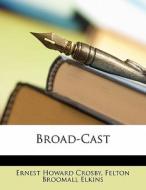 Broad-cast di Ernest Howard Crosby, Felton Broomall Elkins edito da Nabu Press