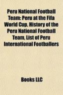 Peru National Football Team: Peru At The di Books Llc edito da Books LLC, Wiki Series