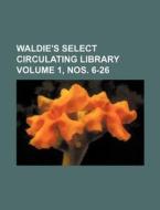 Waldie's Select Circulating Library Volume 1, Nos. 6-26 di Books Group edito da Rarebooksclub.com