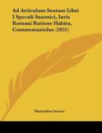 Ad Articulum Sextum Libri I Speculi Saxonici, Iuris Romani Ratione Habita, Commentariolus (1851) di Maximilian Samter edito da Kessinger Publishing