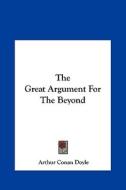 The Great Argument for the Beyond the Great Argument for the Beyond di Arthur Conan Doyle edito da Kessinger Publishing
