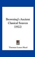 Browning's Ancient Classical Sources (1922) di Thurman Losson Hood edito da Kessinger Publishing