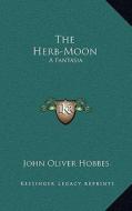The Herb-Moon: A Fantasia di John Oliver Hobbes edito da Kessinger Publishing