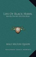 Life of Black Hawk: Ma-Ka-Tai-Me-She-Kia-Kiak edito da Kessinger Publishing