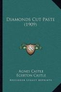 Diamonds Cut Paste (1909) di Agnes Egerton Castle, Egerton Castle edito da Kessinger Publishing
