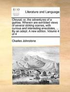 Chrysal; Or, The Adventures Of A Guinea. Wherein Are Exhibited Views Of Several Striking Scenes, With Curious And Interesting Anecdotes, ... By An Ade di Charles Johnstone edito da Gale Ecco, Print Editions