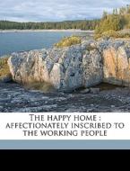 The Happy Home : Affectionately Inscribe di James Hamilton edito da Nabu Press