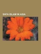 Shi\'a Islam In Asia di Source Wikipedia edito da University-press.org