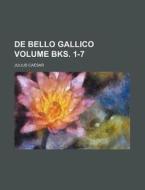de Bello Gallico Volume Bks. 1-7 di Julius Caesar edito da Rarebooksclub.com