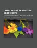 Quellen Zur Schweizer Geschichte di Allgemeine Schweiz edito da Rarebooksclub.com
