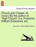 Church and Chapel. [A novel.] By the author of "High Church" [i.e. Frederick William Robinson], etc. di Anonymous, Frederick William Robinson edito da British Library, Historical Print Editions