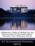 Collaborative Study Of Method For The Determination Of Particulate Matter Emissions From Stationary Sources edito da Bibliogov
