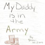 My Daddy Is in the Army di Sherri Williams edito da Lulu.com