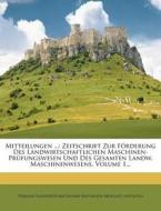 Zeitschrift Zur Forderung Des Landwirtschaftlichen Maschinen- Prufungswesen Und Des Gesamten Landw. Maschinenwesens, Volume 1... edito da Nabu Press