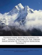 Transactions and Proceedings of the ... Annual Meeting of the Library Association of the United Kingdom, Volume 7 di Library Association edito da Nabu Press