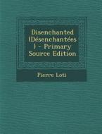 Disenchanted (Desenchantees) di Pierre Loti edito da Nabu Press