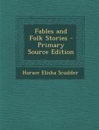 Fables and Folk Stories di Horace Elisha Scudder edito da Nabu Press