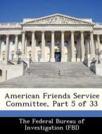 American Friends Service Committee, Part 5 Of 33 edito da Bibliogov