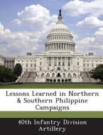 Lessons Learned In Northern & Southern Philippine Campaigns edito da Bibliogov