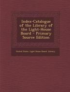 Index-Catalogue of the Library of the Light-House Board edito da Nabu Press