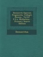 Democriti Operum Fragmenta, Collegit, Recens., Vertit F.G.A. Mullachius di Democritus edito da Nabu Press